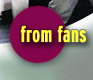 from fans